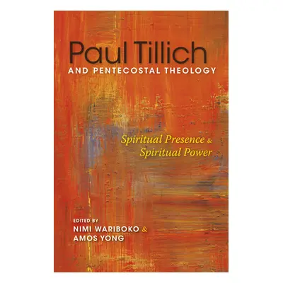 "Paul Tillich and Pentecostal Theology: Spiritual Presence and Spiritual Power" - "" ("Wariboko 