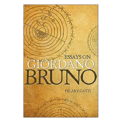 "Essays on Giordano Bruno" - "" ("Gatti Hilary")