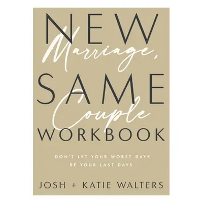 "New Marriage, Same Couple Workbook: Don't Let Your Worst Days Be Your Last Days" - "" ("Walters