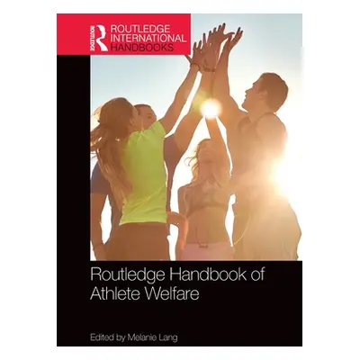 "Routledge Handbook of Athlete Welfare" - "" ("Lang Melanie")