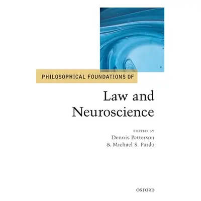 "Philosophical Foundations of Law and Neuroscience" - "" ("Patterson Dennis")