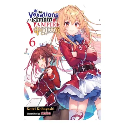 "The Vexations of a Shut-In Vampire Princess, Vol. 6 (Light Novel)" - "" ("Kobayashi Kotei")