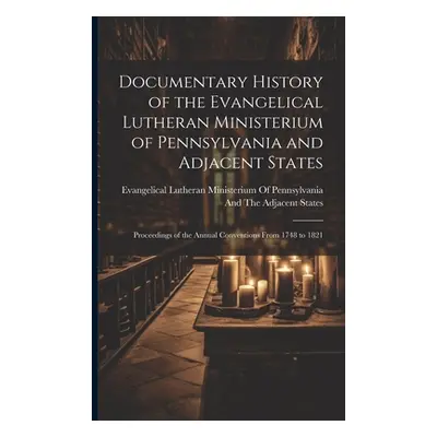 "Documentary History of the Evangelical Lutheran Ministerium of Pennsylvania and Adjacent States