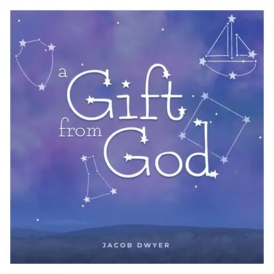 "A Gift from God" - "" ("Dwyer Jacob")