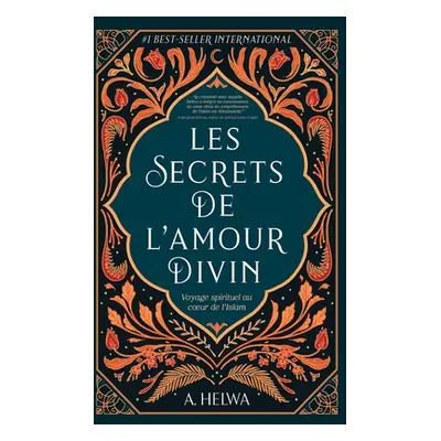 "Les secrets de l'amour Divin: Voyage spirituel au coeur de l'islam" - "" ("Helwa A.")