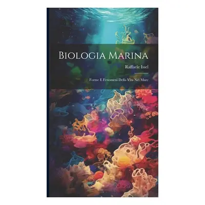 "Biologia marina; forme e fenomeni della vita nel mare" - "" ("Issel Raffaele")