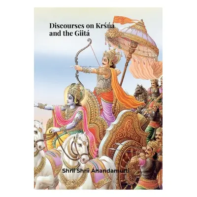 "Discourses on KRŚŃA and the Giit. Shrii Shrii Anandamurti" - "" ("Anandamurti Shrii Shrii")