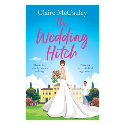 "The Wedding Hitch: A laugh-out-loud enemies to lovers rom-com" - "" ("McCauley Claire")