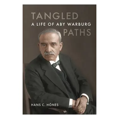 "Tangled Paths: A Life of Aby Warburg" - "" ("Hnes Hans C.")