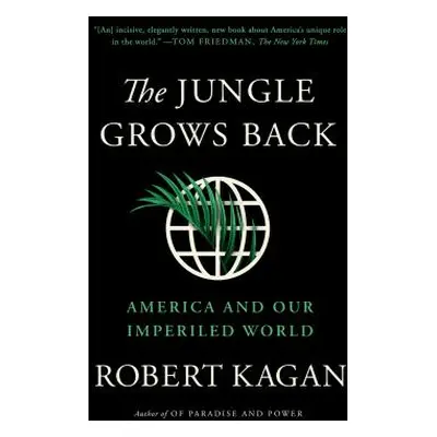 "The Jungle Grows Back: America and Our Imperiled World" - "" ("Kagan Robert")