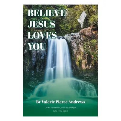 "Believe Jesus Loves You" - "" ("Pierce Andrews Valerie")