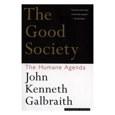 "The Good Society: The Humane Agenda" - "" ("Galbraith John Kenneth")