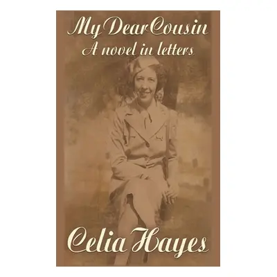 "My Dear Cousin: A Novel in Letters" - "" ("Hayes Celia D.")