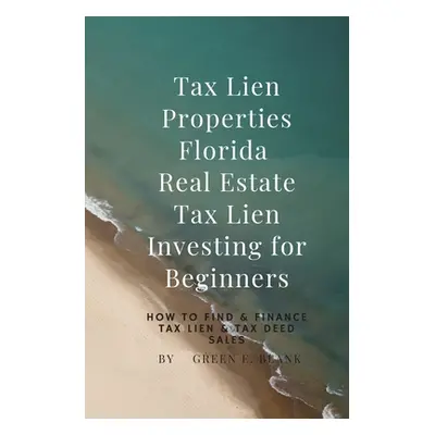 "Tax Lien Properties Florida Real Estate Tax Lien Investing for Beginners: How to Find & Finance