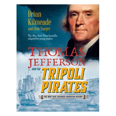 "Thomas Jefferson and the Tripoli Pirates (Young Readers Adaptation): The War That Changed Ameri