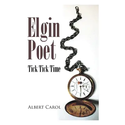 "Elgin Poet: Tick Tick Time" - "" ("Carol Albert")