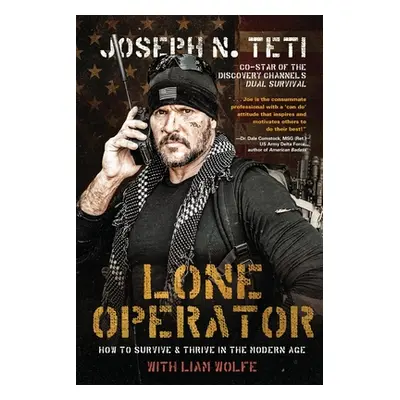 "Lone Operator: How to Survive & Thrive in the Modern Age" - "" ("Teti Joseph N.")