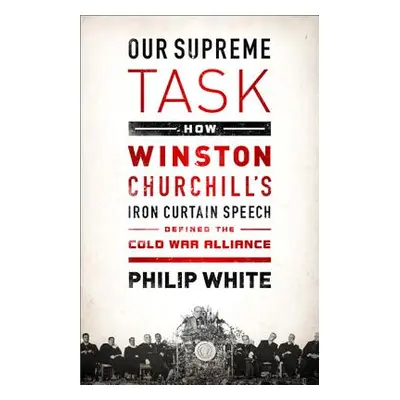 "Our Supreme Task: How Winston Churchill's Iron Curtain Speech Defined the Cold War Alliance" - 