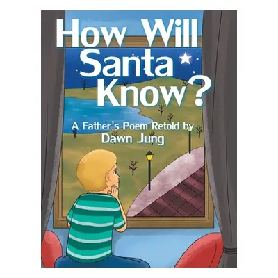 "How Will Santa Know?: A Father's Poem Retold by" - "" ("Jung Dawn")