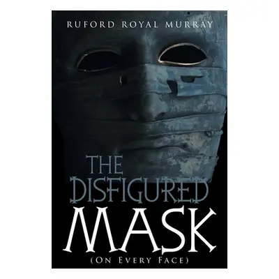 "The Disfigured Mask: (On Every Face)" - "" ("Murray Ruford Royal")