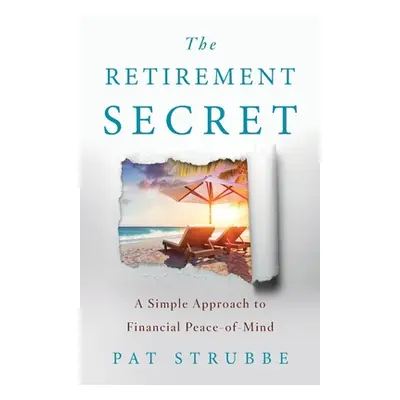 "The Retirement Secret: A Simple Approach to Financial Peace-of-Mind" - "" ("Strubbe Pat")