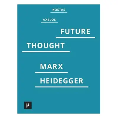 "Introduction to a Future Way of Thought: On Marx and Heidegger" - "" ("Axelos Kostas")