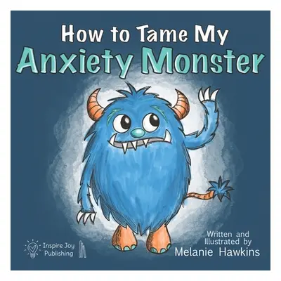 "How To Tame My Anxiety Monster" - "" ("Hawkins Melanie")