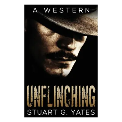 "Unflinching" - "" ("Yates Stuart G.")