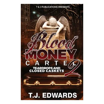 "Blood Money Cartel 2: Teardrops and Closed Caskets" - "" ("Edwards T. J.")