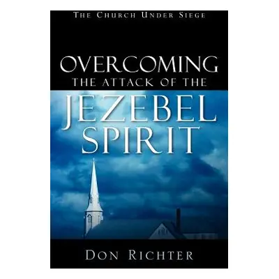 "Overcoming The Attack Of The Jezebel Spirit" - "" ("Richter Don")