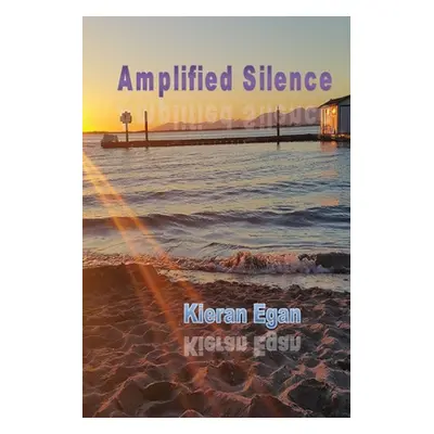 "Amplified Silence" - "" ("Egan Kieran")