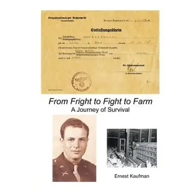 "From Fright to Fight to Farm: A Journey of Survival" - "" ("Kaufman Ernest")