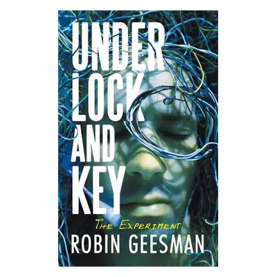 "Under Lock and Key: The Experiment" - "" ("Geesman Robin")