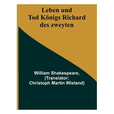 "Leben und Tod Knigs Richard des zweyten" - "" ("Shakespeare William")