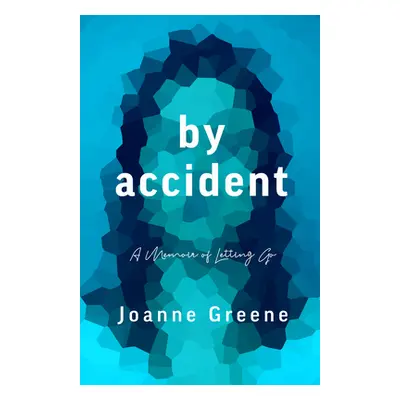 "By Accident: A Memoir of Letting Go" - "" ("Greene Joanne")