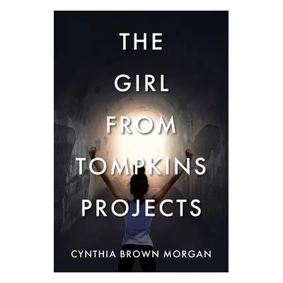 "The Girl from Tompkins Projects" - "" ("Morgan Cynthia Brown")