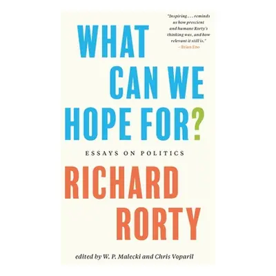 "What Can We Hope For?: Essays on Politics" - "" ("Rorty Richard")