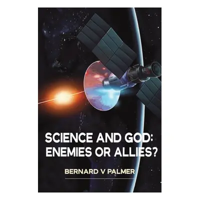 "Science and God: Enemies or Allies?" - "" ("Palmer Bernard V.")