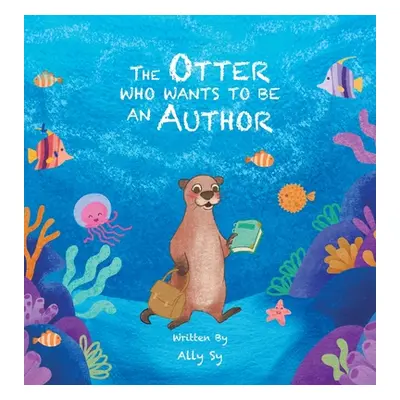 "The Otter Who Wants to Be an Author" - "" ("Sy Ally")