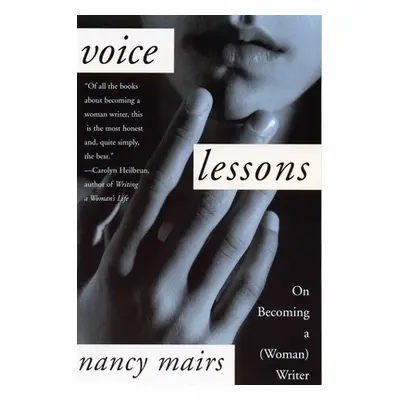 "Voice Lessons: On Becoming a (Woman) Writer" - "" ("Mairs Nancy")