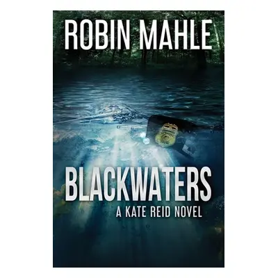 "Blackwaters: A Kate Reid Novel" - "" ("Mahle Robin")