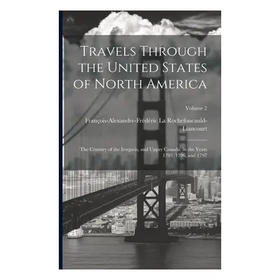 "Travels Through the United States of North America: The Country of the Iroquois, and Upper Cana