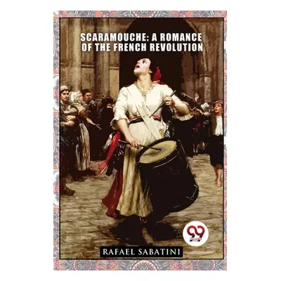 "Scaramouche: A Romance of the French Revolution" - "" ("Sabatini Rafael")