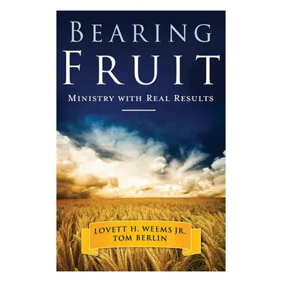 "Bearing Fruit: Ministry with Real Results" - "" ("Berlin Tom")