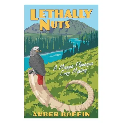 "Lethally Nuts: A Maggie Flanagan Cozy Mystery" - "" ("Boffin Amber")