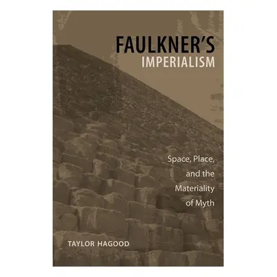 "Faulkner's Imperialism: Space, Place, and the Materiality of Myth" - "" ("Hagood Taylor")