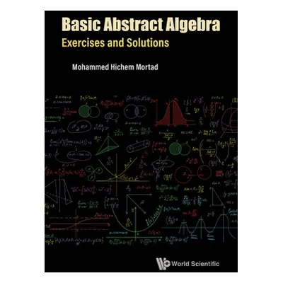 "Basic Abstract Algebra: Exercises and Solutions" - "" ("Mortad Mohammed Hichem")