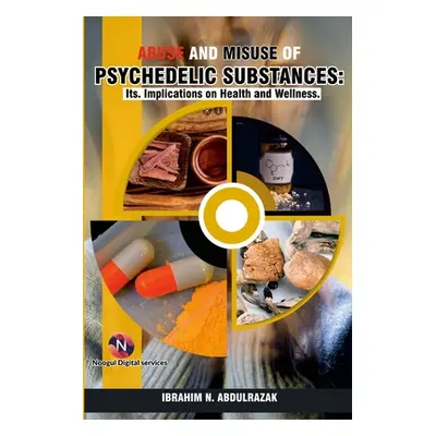 "Abuse and Misuse of Psychedelic Substances: Its Implications on Health and Wellness." - "" ("Ab