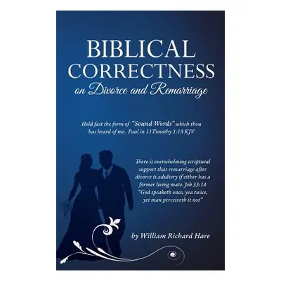 "Biblical Correctness on Divorce and Remarriage" - "" ("Hare William Richard")