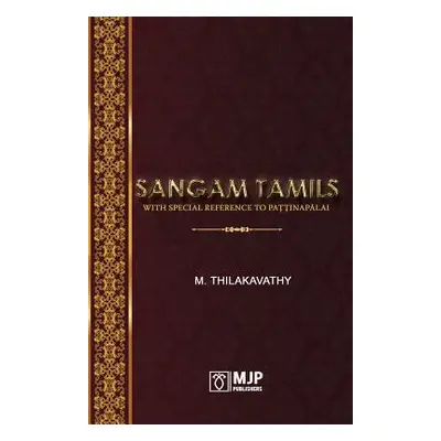 "Sangam Tamils: With Special Reference To Paţţinapālai" - "" ("Thilakavathy M.")